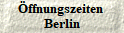 �ffnungszeiten 
Berlin